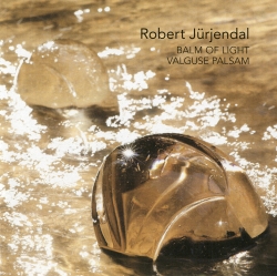 Robert Jürjendal. Balm of Light